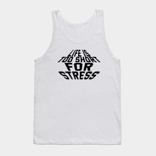 Life Is Too Short For Stress Tank Top